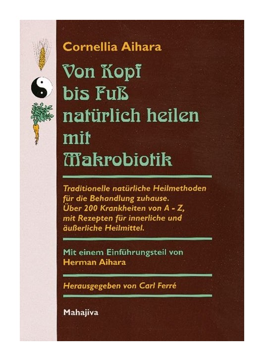 Von Kopf bis Fuß natürlich heilen (Aihara, Cornellia)