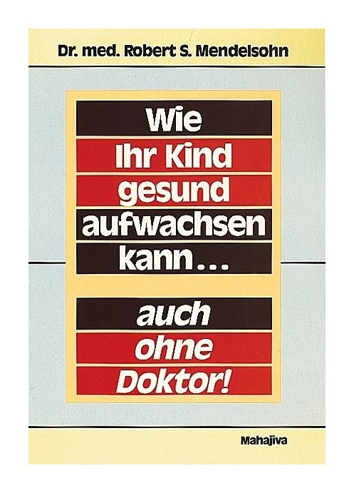 Wie ihr Kind gesund wird auch ohne Doktor (Mendelsohn)