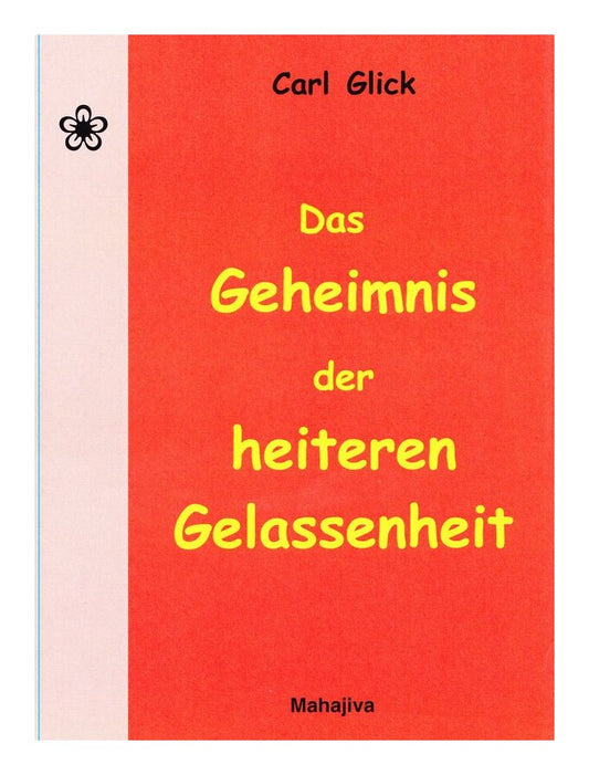 Das Geheimnis der heiteren Gelassenheit (Glick, Carl)