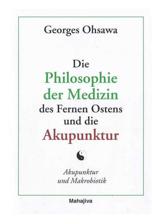 Ohsawa, Georges: Die Philosophie der Medizin des Fernen Ostens und die Akupunktu
