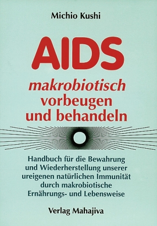 Kushi Michio: Aids makrobiotisch vorbeugen und behandeln, Verlag Mahajiva, 280 Seiten